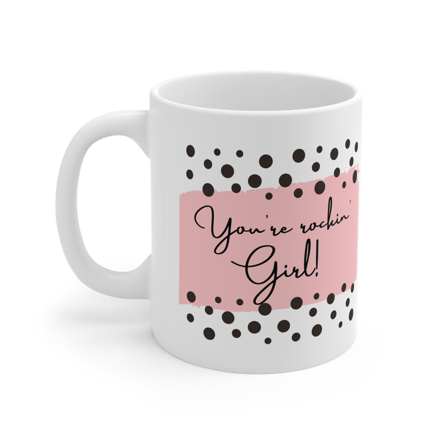 Custom-designed ceramic mug with "You're Rockin' Girl" design, 11 oz capacity.