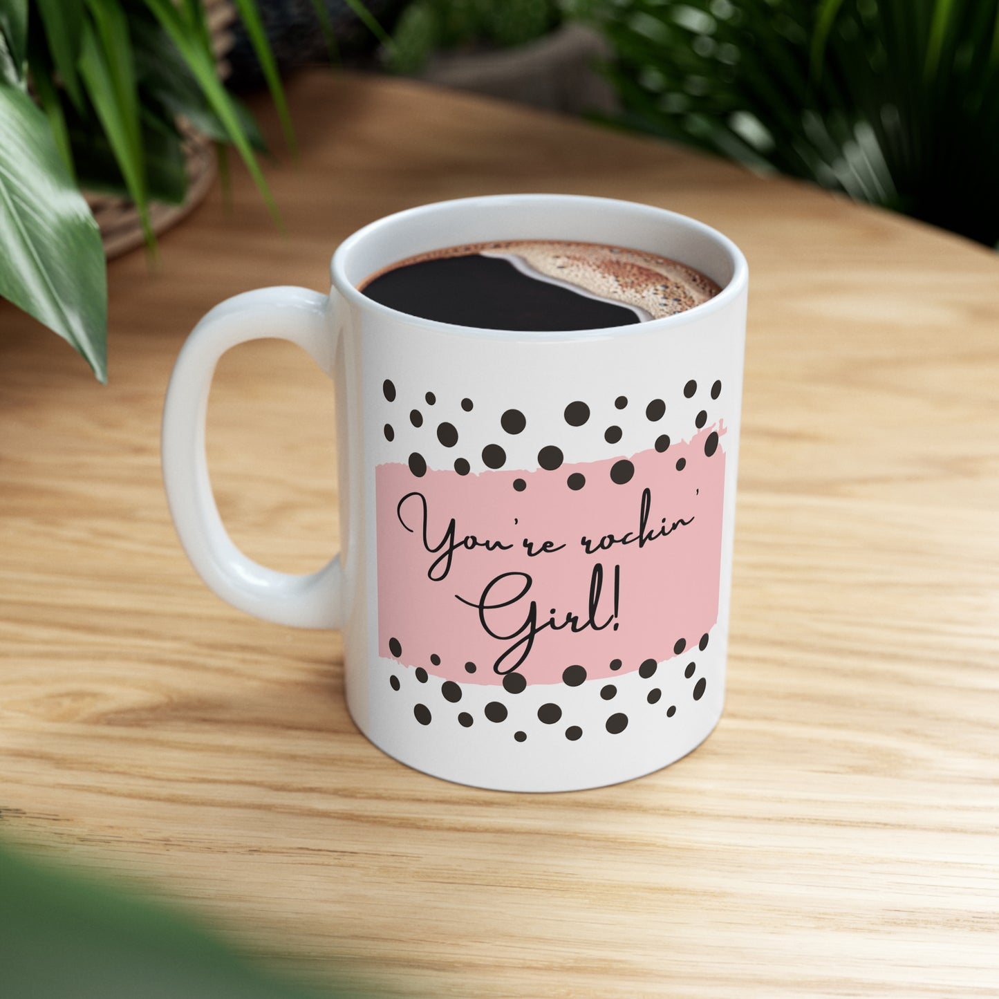 Custom-designed ceramic mug with "You're Rockin' Girl" design, 11 oz capacity.