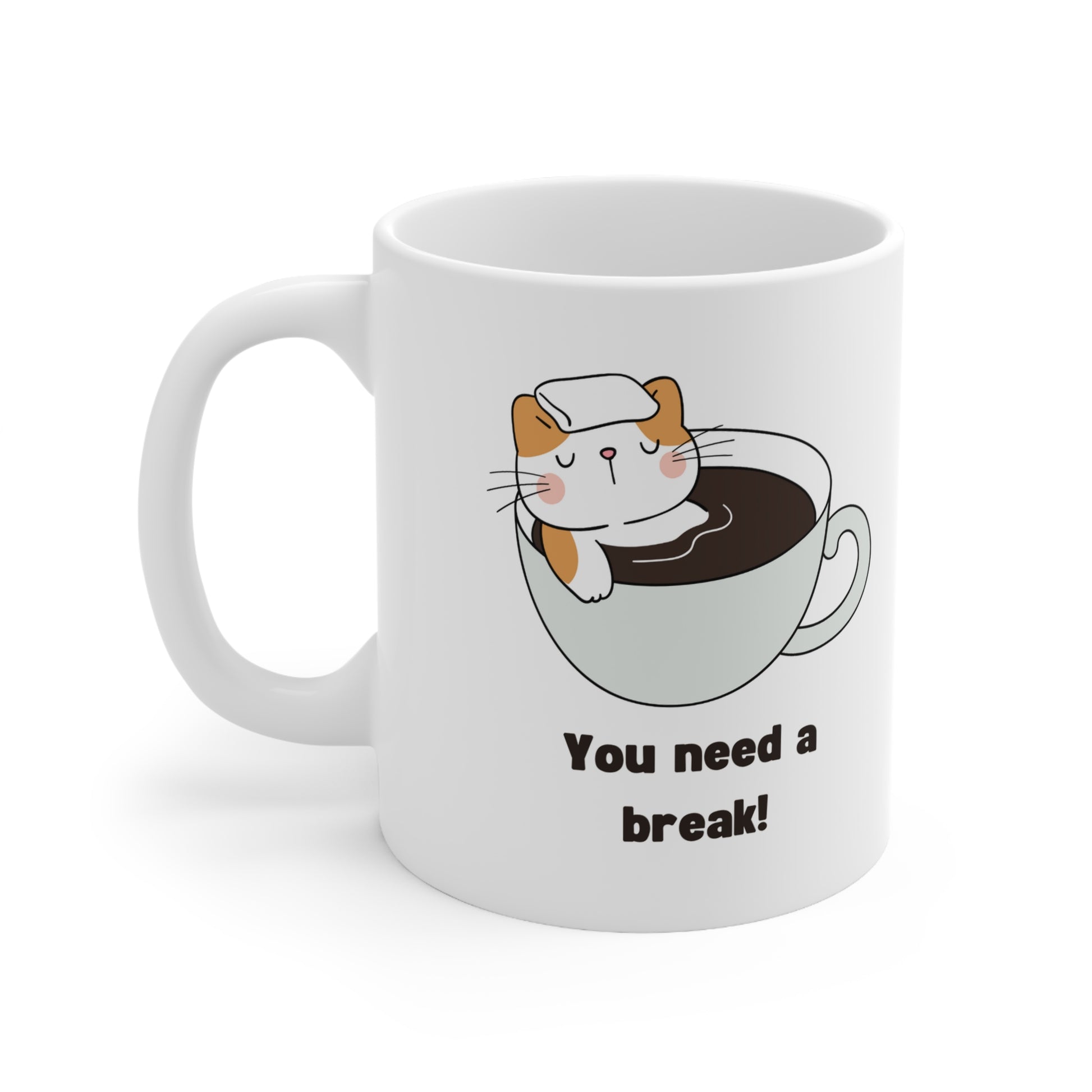 Custom-designed ceramic mug with "You Need a Break" design, 11 oz capacity.