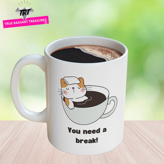 Custom-designed ceramic mug with "You Need a Break" design, 11 oz capacity.