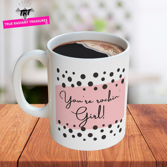 Custom-designed ceramic mug with "You're Rockin' Girl" design, 11 oz capacity.